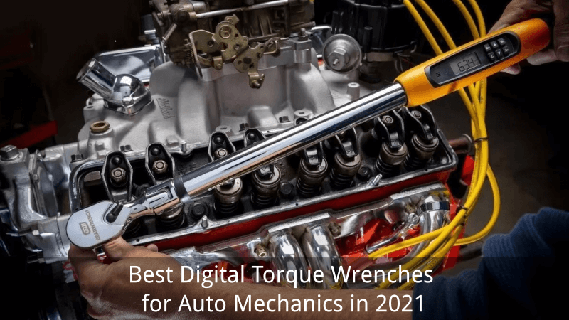 Best Digital Torque Wrenches for Auto Mechanics in 2021