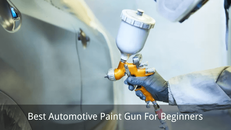 Best Automotive Paint Gun For Beginners