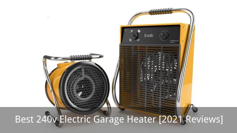 Best 240v Electric Garage Heater [2021 Reviews]