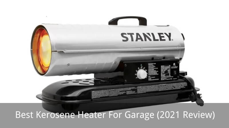 Best Kerosene Heater For Garage (2021 Review)